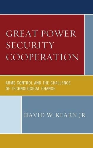 Бумажная книга «Great Power Security Cooperation: Arms Control and the Challenge of Technological Change», автор Дэвид У. Кирн - фото №1