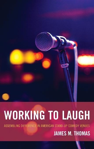 Бумажная книга «Working to Laugh: Assembling Difference in American Stand-Up Comedy Venues», автор Джеймс М. Томас - фото №1