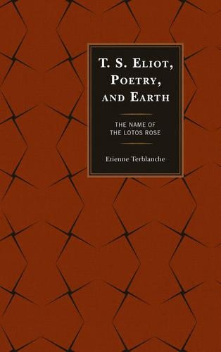 Бумажная книга «T.S. Eliot, Poetry, and Earth: The Name of the Lotos Rose», автор Этьен Тербланш - фото №1