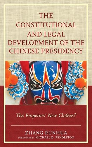 Бумажная книга «The Constitutional and Legal Development of the Chinese Presidency: The Emperors' New Clothes?», автор Чжан Руньхуа - фото №1