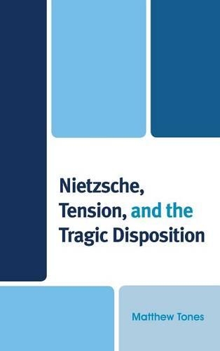 Паперова книга «Nietzsche, Tension, and the Tragic Disposition», автор Метью Тоунс - фото №1