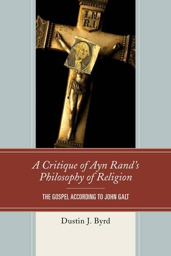 Паперова книга «A Critique of Ayn Rand's Philosophy of Religion: The Gospel According to John Galt», автор Дастін Дж. Берд - фото №1