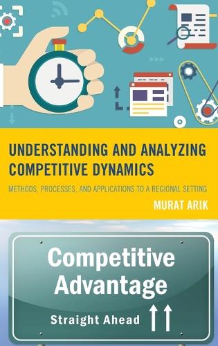 Бумажная книга «Understanding and Analyzing Competitive Dynamics: Methods, Processes, and Applications to a Regional Setting», автор Мурат Арик - фото №1