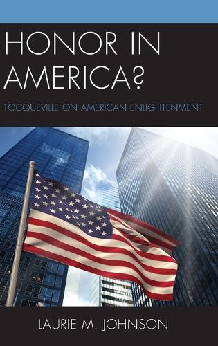 Паперова книга «Honor in America?: Tocqueville on American Enlightenment», автор Лорі М. Джонсон - фото №1