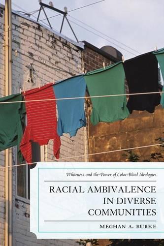 Бумажная книга «Racial Ambivalence in Diverse Communities: Whiteness and the Power of Color-Blind Ideologies», автор Меган А. Берк - фото №1