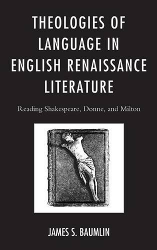 Бумажная книга «Theologies of Language in English Renaissance Literature: Reading Shakespeare, Donne, and Milton», автор Джеймс С. Баумлин - фото №1