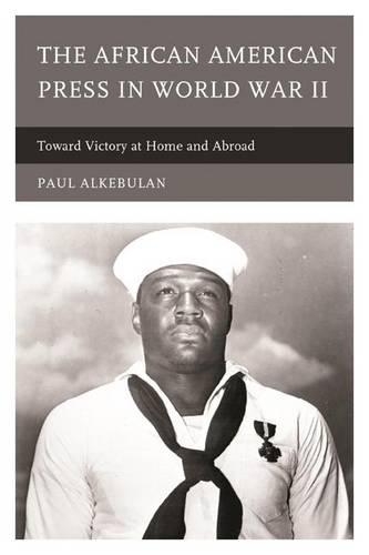 Бумажная книга «The African American Press in World War II: Toward Victory at Home and Abroad», автор Пол Алькебулан - фото №1