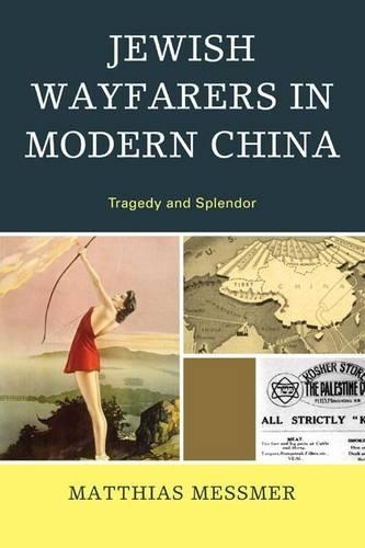 Бумажная книга «Jewish Wayfarers in Modern China: Tragedy and Splendor», автор Маттиас Мессмер - фото №1