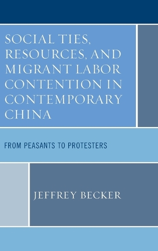 Бумажная книга «Social Ties, Resources, and Migrant Labor Contention in Contemporary China: From Peasants to Protesters», автор Джеффри Беккер - фото №1