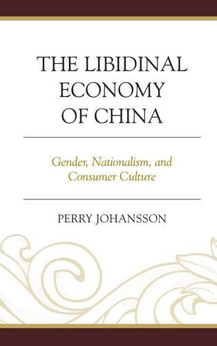 Бумажная книга «The Libidinal Economy of China: Gender, Nationalism, and Consumer Culture», автор Перри Йоханссон Виг - фото №1