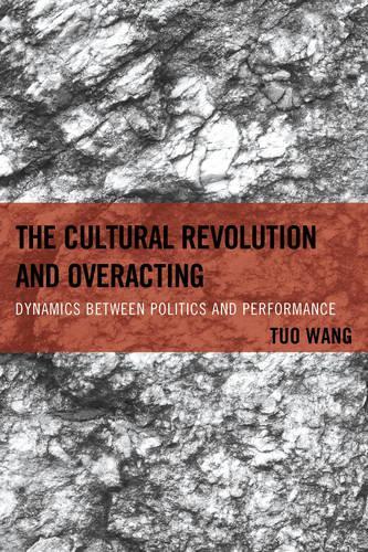 Бумажная книга «The Cultural Revolution and Overacting: Dynamics between Politics and Performance», автор Туо Ванг - фото №1