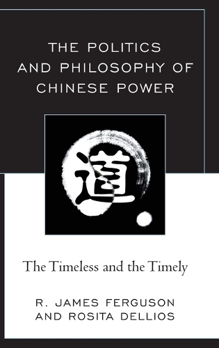 Бумажная книга «The Politics and Philosophy of Chinese Power: The Timeless and the Timely», авторов Р. Джеймс Фергюсон, Розита Деллиос - фото №1