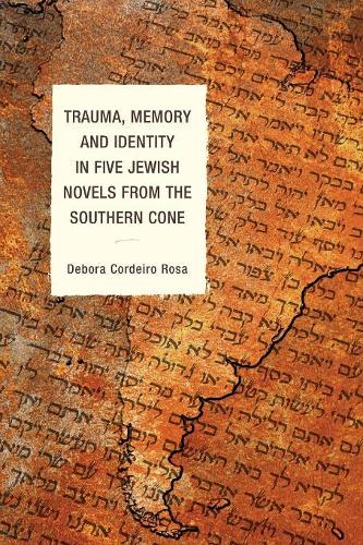 Паперова книга «Trauma, Memory and Identity in Five Jewish Novels from the Southern Cone», автор Дебора Кордейро Роза - фото №1
