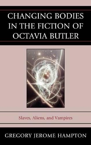 Бумажная книга «Changing Bodies in the Fiction of Octavia Butler: Slaves, Aliens, and Vampires», автор Грегори Джером Хэмптон - фото №1