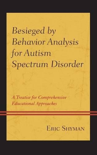 Бумажная книга «Besieged by Behavior Analysis for Autism Spectrum Disorder: A Treatise for Comprehensive Educational Approaches», автор Эрик Шайман - фото №1