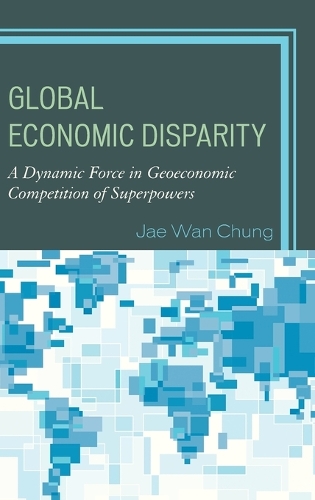 Бумажная книга «Global Economic Disparity: A Dynamic Force in Geoeconomic Competition of Superpowers», автор Чжэ Ван Чанг - фото №1