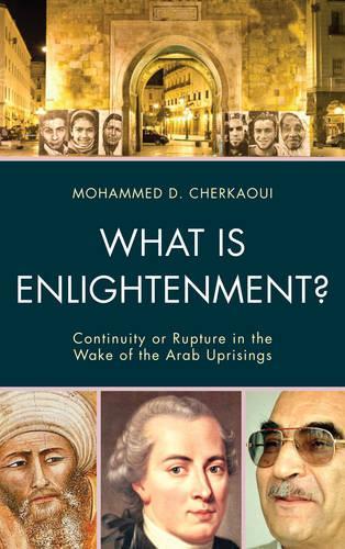 Бумажная книга «What Is Enlightenment?: Continuity or Rupture in the Wake of the Arab Uprisings», автор Мохаммед Д. Черкауи - фото №1
