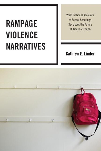 Бумажная книга «Rampage Violence Narratives: What Fictional Accounts of School Shootings Say about the Future of America’s Youth», автор Кэтрин Э. Линдер - фото №1