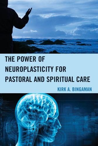 Бумажная книга «The Power of Neuroplasticity for Pastoral and Spiritual Care», автор Кирк А. Бингаман - фото №1