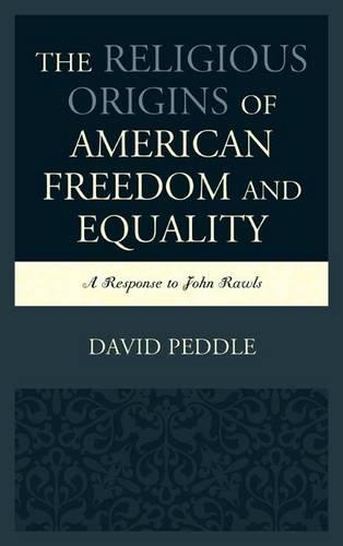 Бумажная книга «The Religious Origins of American Freedom and Equality: A Response to John Rawls», автор Дэвид Педдл - фото №1