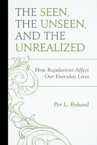 Бумажная книга «The Seen, the Unseen, and the Unrealized: How Regulations Affect Our Everyday Lives», автор Пер Л. Байлунд - фото №1