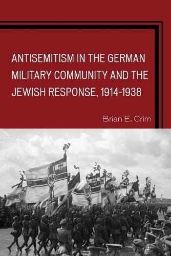 Бумажная книга «Antisemitism in the German Military Community and the Jewish Response, 1914–1938», автор Брайан Э. Крим - фото №1