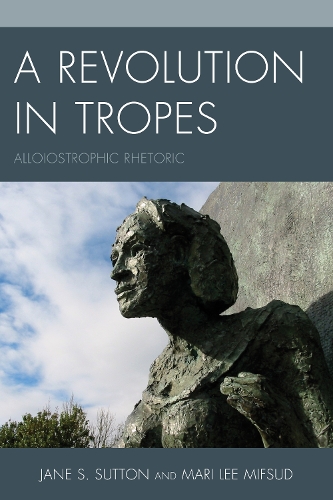 Бумажная книга «A Revolution in Tropes: Alloiostrophic Rhetoric», авторов Джейн С. Саттон, Мари Ли Мифсуд - фото №1