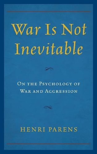 Бумажная книга «War Is Not Inevitable: On the Psychology of War and Aggression», автор Анри Паренс - фото №1