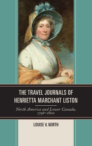 Бумажная книга «The Travel Journals of Henrietta Marchant Liston: North America and Lower Canada, 1796–1800», автор Луиза В. Норт - фото №1