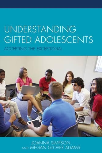 Паперова книга «Understanding Gifted Adolescents: Accepting the Exceptional», авторів Джоанна Сімпсон, Меган Гловер Адамс - фото №1
