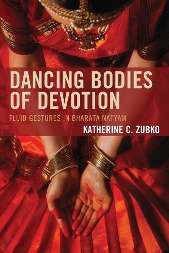 Бумажная книга «Dancing Bodies of Devotion: Fluid Gestures in Bharata Natyam», автор Кэтрин Зубко - фото №1