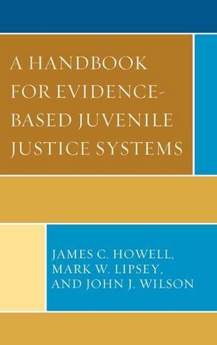 Бумажная книга «A Handbook for Evidence-Based Juvenile Justice Systems», авторов Джеймс К. Хауэлл, Джон Дж. Уилсон, Марк В. Липси - фото №1