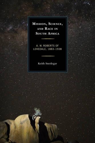 Бумажная книга «Mission, Science, and Race in South Africa: A. W. Roberts of Lovedale, 1883–1938», автор Кит Снедегар - фото №1