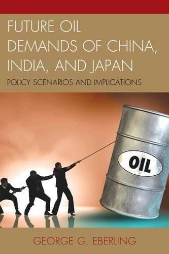 Бумажная книга «Future Oil Demands of China, India, and Japan: Policy Scenarios and Implications», автор Джордж Г. Эберлинг - фото №1