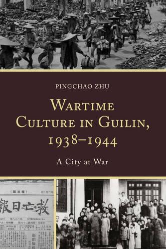 Бумажная книга «Wartime Culture in Guilin, 1938–1944: A City at War», автор Пингчао Чжу - фото №1
