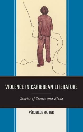 Бумажная книга «Violence in Caribbean Literature: Stories of Stones and Blood», автор Вероник Майсье - фото №1