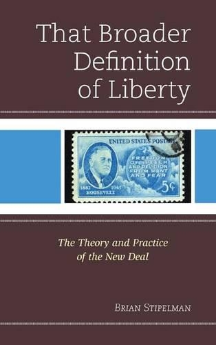 Бумажная книга «That Broader Definition of Liberty: The Theory and Practice of the New Deal», автор Брайан Стипелман - фото №1