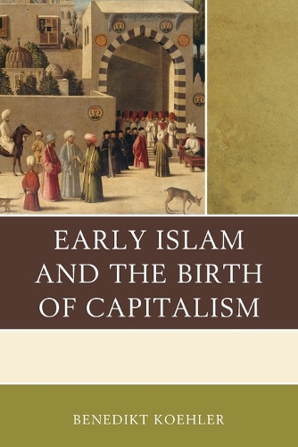Бумажная книга «Early Islam and the Birth of Capitalism», автор Бенедикт Келер - фото №1