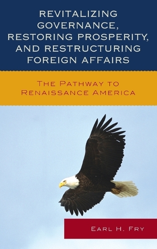 Бумажная книга «Revitalizing Governance, Restoring Prosperity, and Restructuring Foreign Affairs: The Pathway to Renaissance America», автор Эрл Х. Фрай - фото №1