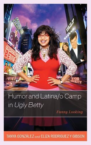 Паперова книга «Humor and Latina/o Camp in Ugly Betty: Funny Looking», авторів Еліза Родрігес-і-Гібсон, Таня Гонсалес - фото №1