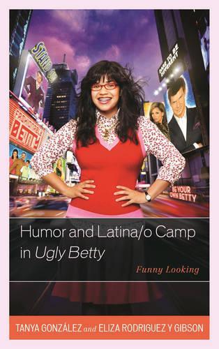 Паперова книга «Humor and Latina/o Camp in Ugly Betty: Funny Looking», авторів Еліза Родрігес-і-Гібсон, Таня Гонсалес - фото №1