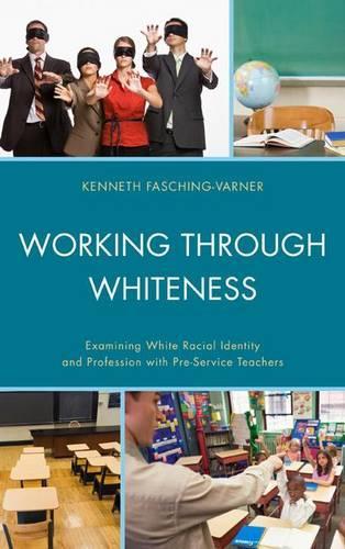 Бумажная книга «Working through Whiteness: Examining White Racial Identity and Profession with Pre-service Teachers», автор Кеннет Дж. Фашинг-Варнер - фото №1