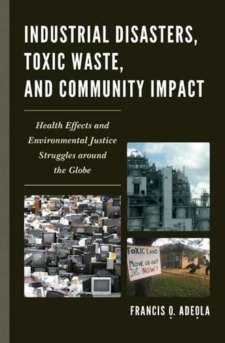 Паперова книга «Industrial Disasters, Toxic Waste, and Community Impact: Health Effects and Environmental Justice Struggles Around the Globe», автор Френсіс О. Адеола - фото №1