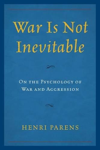 Бумажная книга «War Is Not Inevitable: On the Psychology of War and Aggression», автор Анри Паренс - фото №1
