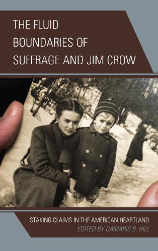 Бумажная книга «The Fluid Boundaries of Suffrage and Jim Crow: Staking Claims in the American Heartland», автор Дамарис Б. Хилл - фото №1