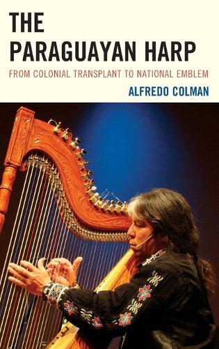 Бумажная книга «The Paraguayan Harp: From Colonial Transplant to National Emblem», автор Альфредо Колман - фото №1