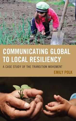 Бумажная книга «Communicating Global to Local Resiliency: A Case Study of the Transition Movement», автор Эмили Полк - фото №1
