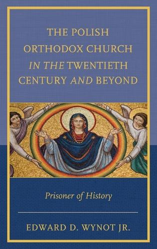 Бумажная книга «The Polish Orthodox Church in the Twentieth Century and Beyond: Prisoner of History», автор Эдвард Д. Вайнот - фото №1