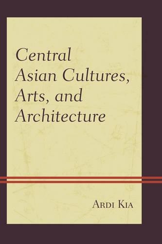 Бумажная книга «Central Asian Cultures, Arts, and Architecture», автор Арди Киа - фото №1