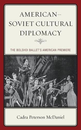 Паперова книга «American–Soviet Cultural Diplomacy: The Bolshoi Ballet's American Premiere», автор Кадра Петерсон МакДеніел - фото №1